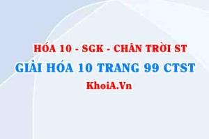 Giải Hóa 10 Chân trời Sáng tạo trang 99